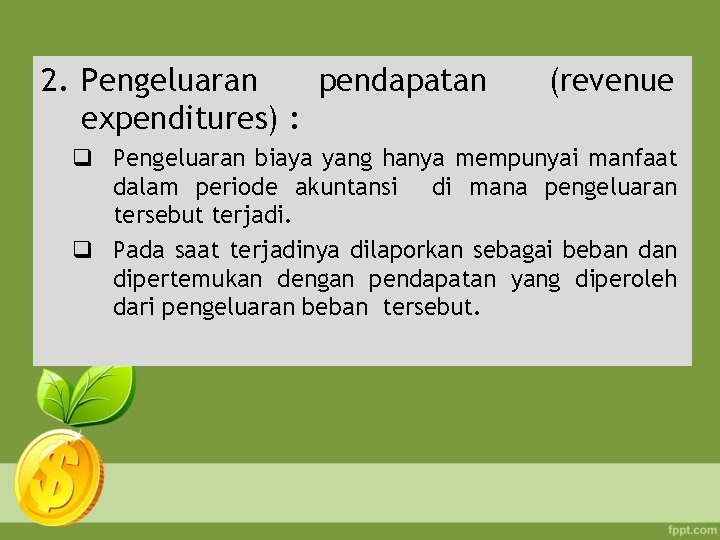 2. Pengeluaran pendapatan expenditures) : (revenue q Pengeluaran biaya yang hanya mempunyai manfaat dalam