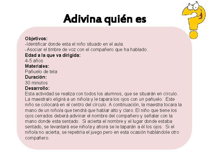 Adivina quién es Objetivos: -Identificar donde esta el niño situado en el aula. -Asociar