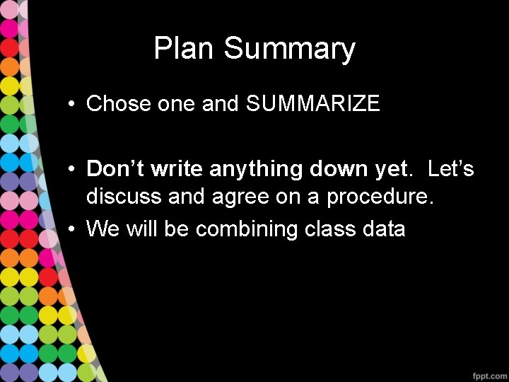 Plan Summary • Chose one and SUMMARIZE • Don’t write anything down yet. Let’s