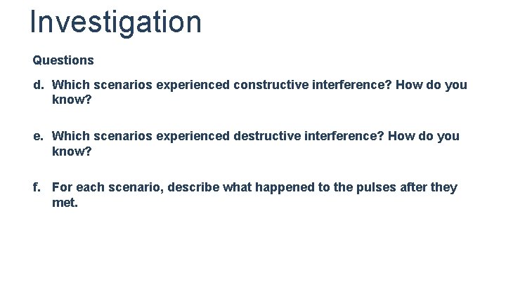 Investigation Questions d. Which scenarios experienced constructive interference? How do you know? e. Which Investigation Questions d. Which scenarios experienced constructive interference? How do you know? e. Which