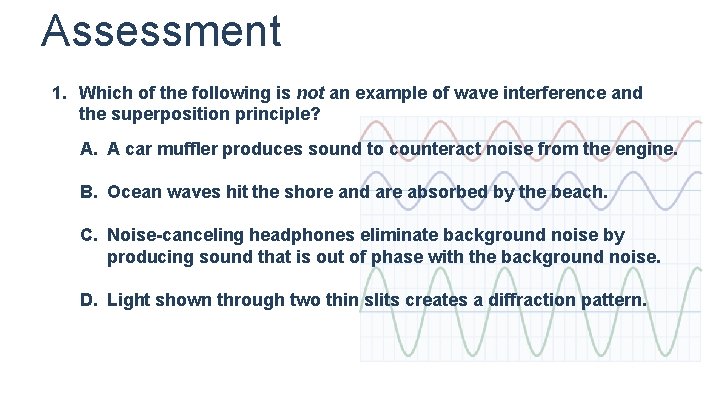 Assessment 1. Which of the following is not an example of wave interference and Assessment 1. Which of the following is not an example of wave interference and