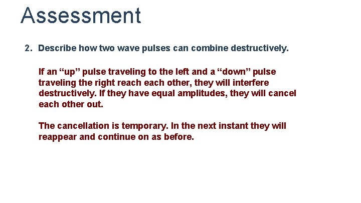 Assessment 2. Describe how two wave pulses can combine destructively. If an “up” pulse Assessment 2. Describe how two wave pulses can combine destructively. If an “up” pulse