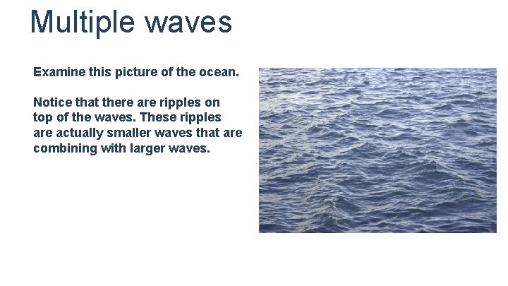 Multiple waves Examine this picture of the ocean. Notice that there are ripples on Multiple waves Examine this picture of the ocean. Notice that there are ripples on