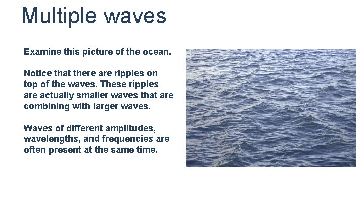 Multiple waves Examine this picture of the ocean. Notice that there are ripples on Multiple waves Examine this picture of the ocean. Notice that there are ripples on