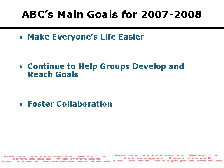 ABC’s Main Goals for 2007 -2008 • Make Everyone’s Life Easier • Continue to