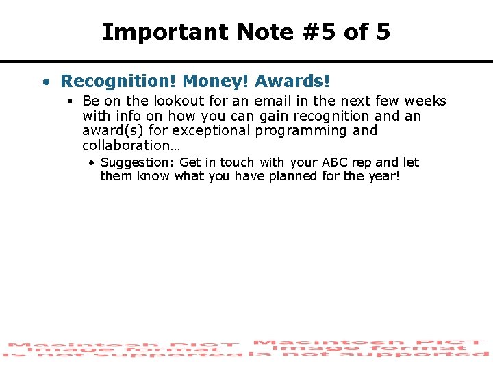 Important Note #5 of 5 • Recognition! Money! Awards! § Be on the lookout