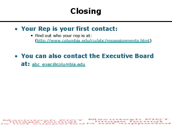 Closing • Your Rep is your first contact: • Find out who your rep