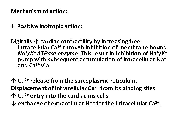 Mechanism of action: 1. Positive inotropic action: Digitalis ↑ cardiac contractility by increasing free