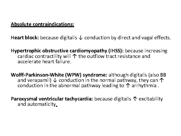 Absolute contraindications: Heart block: because digitalis ↓ conduction by direct and vagal effects. Hypertrophic