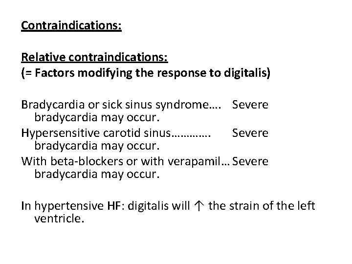 Contraindications: Relative contraindications: (= Factors modifying the response to digitalis) Bradycardia or sick sinus