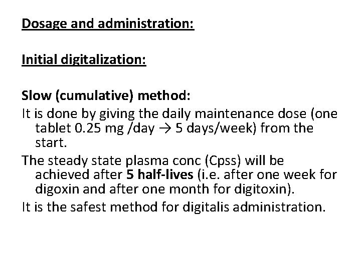Dosage and administration: Initial digitalization: Slow (cumulative) method: It is done by giving the