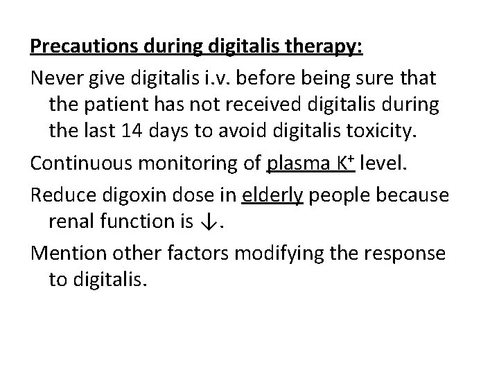 Precautions during digitalis therapy: Never give digitalis i. v. before being sure that the