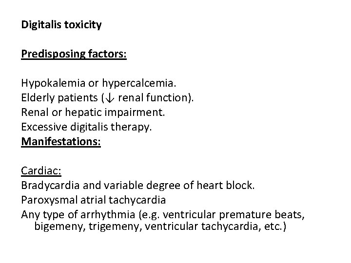 Digitalis toxicity Predisposing factors: Hypokalemia or hypercalcemia. Elderly patients (↓ renal function). Renal or