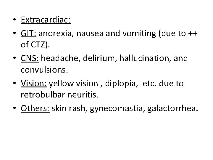  • Extracardiac: • GIT: anorexia, nausea and vomiting (due to ++ of CTZ).