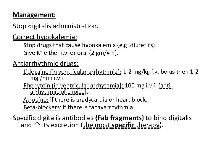 Management: Stop digitalis administration. Correct hypokalemia: Stop drugs that cause hypokalemia (e. g. diuretics).