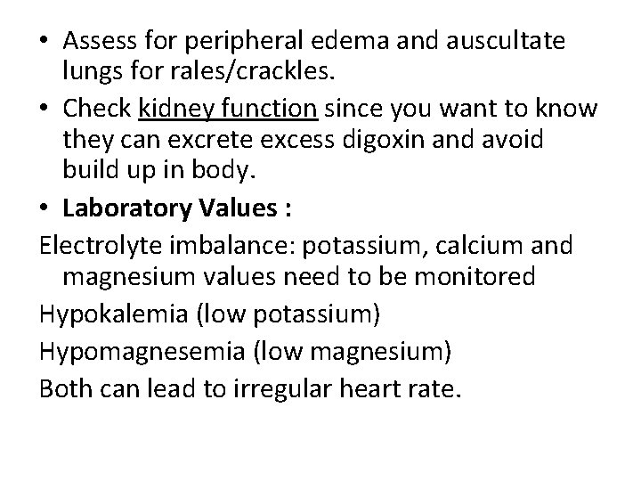  • Assess for peripheral edema and auscultate lungs for rales/crackles. • Check kidney