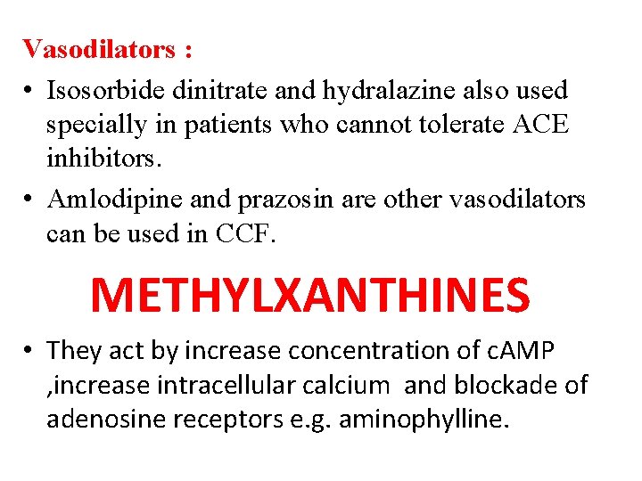 Vasodilators : • Isosorbide dinitrate and hydralazine also used specially in patients who cannot