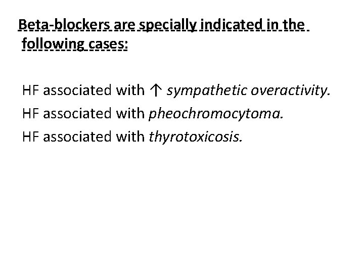 Beta-blockers are specially indicated in the following cases: HF associated with ↑ sympathetic overactivity.