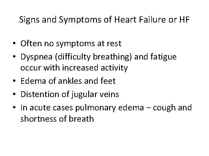 Signs and Symptoms of Heart Failure or HF • Often no symptoms at rest