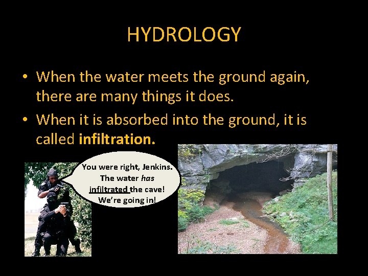 HYDROLOGY • When the water meets the ground again, there are many things it