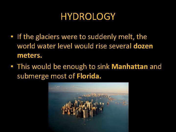 HYDROLOGY • If the glaciers were to suddenly melt, the world water level would