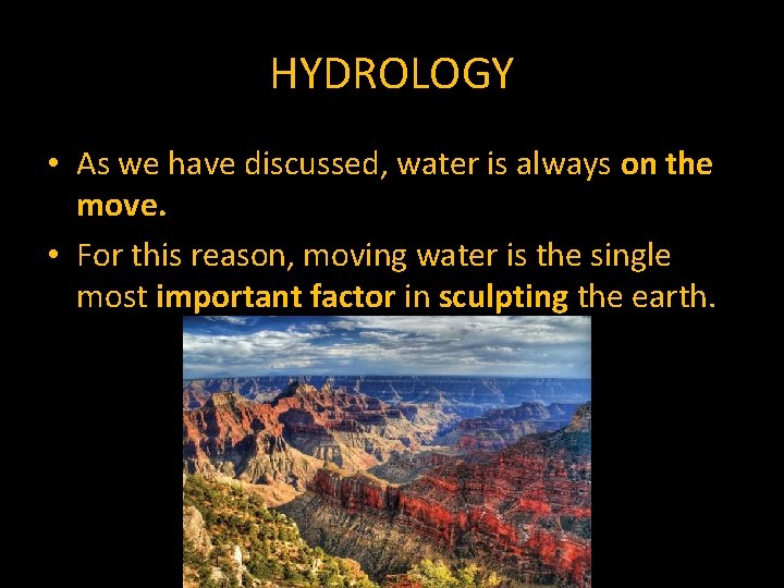 HYDROLOGY • As we have discussed, water is always on the move. • For