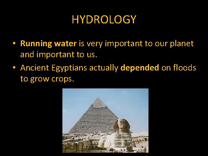 HYDROLOGY • Running water is very important to our planet and important to us.