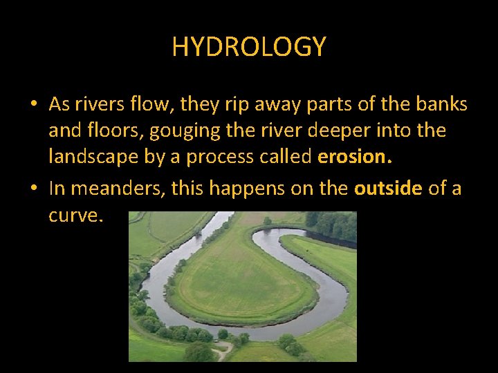 HYDROLOGY • As rivers flow, they rip away parts of the banks and floors,