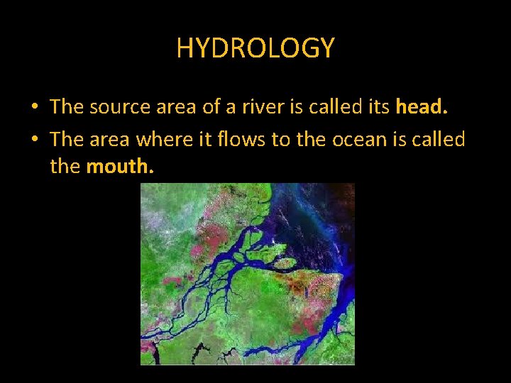 HYDROLOGY • The source area of a river is called its head. • The