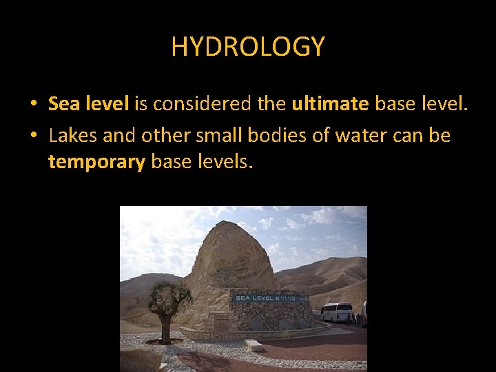 HYDROLOGY • Sea level is considered the ultimate base level. • Lakes and other