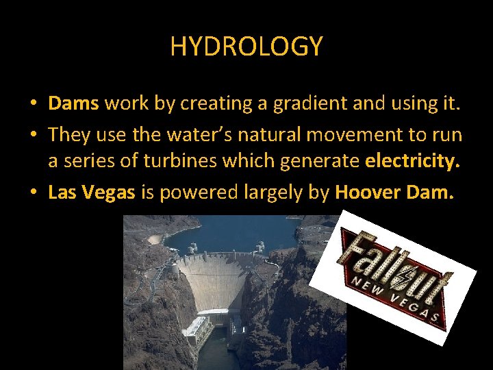 HYDROLOGY • Dams work by creating a gradient and using it. • They use