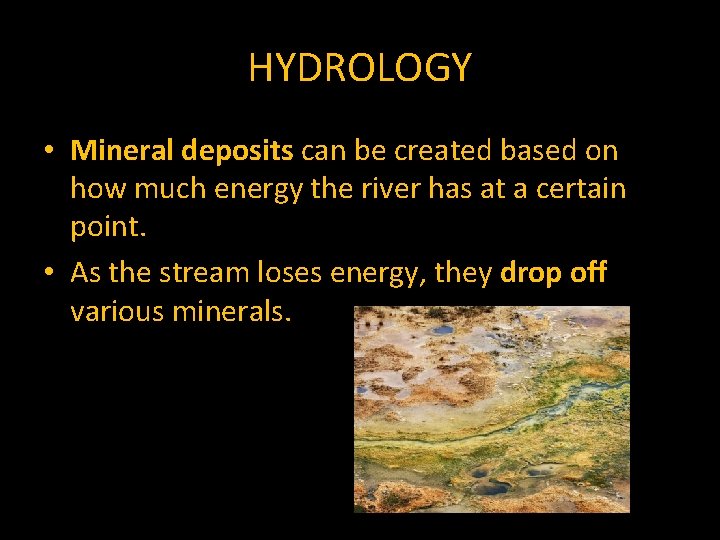 HYDROLOGY • Mineral deposits can be created based on how much energy the river