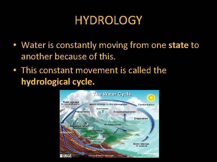 HYDROLOGY • Water is constantly moving from one state to another because of this.