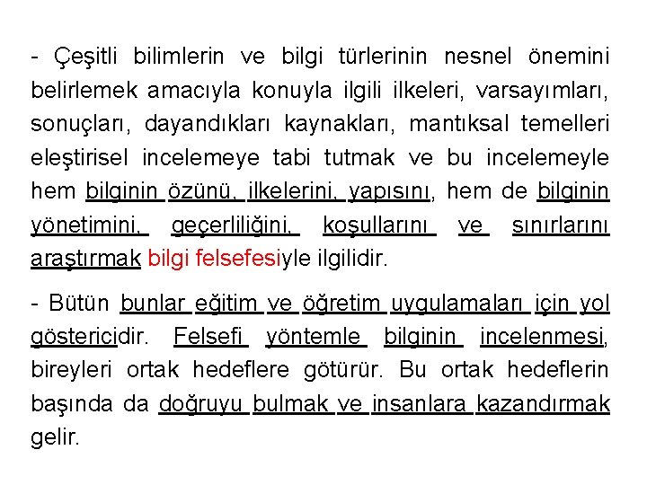 - Çeşitli bilimlerin ve bilgi türlerinin nesnel önemini belirlemek amacıyla konuyla ilgili ilkeleri, varsayımları,