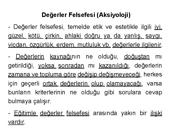 Değerler Felsefesi (Aksiyoloji) - Değerler felsefesi, temelde etik ve estetikle ilgili iyi, güzel, kötü,