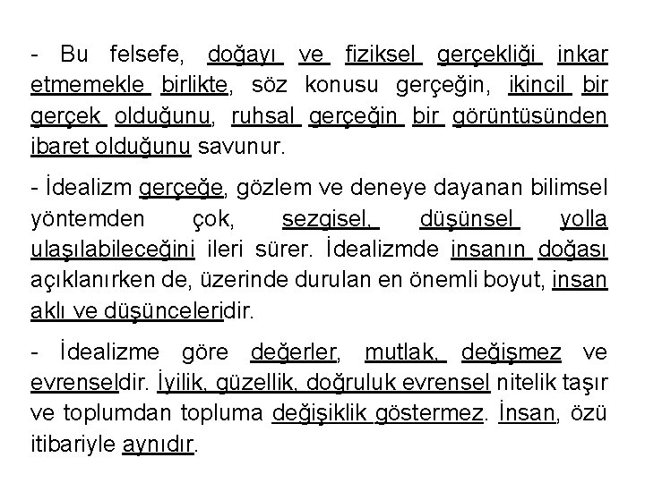 - Bu felsefe, doğayı ve fiziksel gerçekliği inkar etmemekle birlikte, söz konusu gerçeğin, ikincil