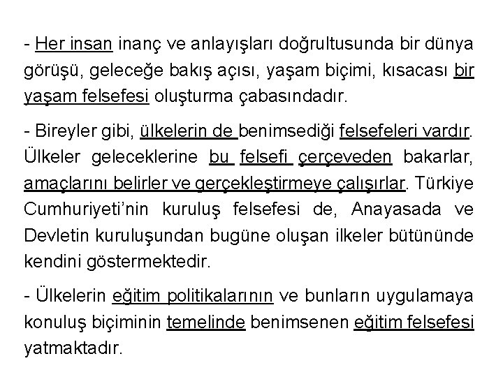 - Her insan inanç ve anlayışları doğrultusunda bir dünya görüşü, geleceğe bakış açısı, yaşam