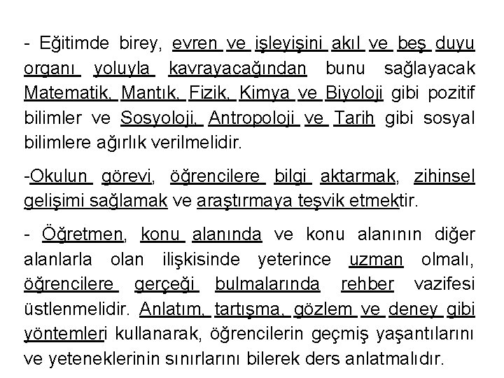 - Eğitimde birey, evren ve işleyişini akıl ve beş duyu organı yoluyla kavrayacağından bunu