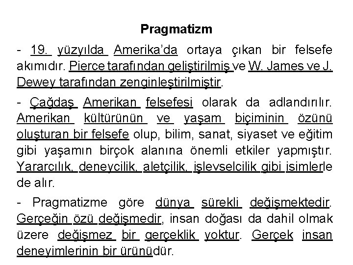 Pragmatizm - 19. yüzyılda Amerika’da ortaya çıkan bir felsefe akımıdır. Pierce tarafından geliştirilmiş ve