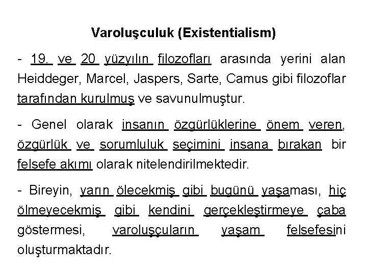 Varoluşculuk (Existentialism) - 19. ve 20 yüzyılın filozofları arasında yerini alan Heiddeger, Marcel, Jaspers,