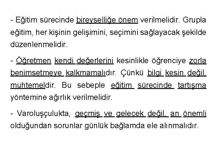 - Eğitim sürecinde bireyselliğe önem verilmelidir. Grupla eğitim, her kişinin gelişimini, seçimini sağlayacak şekilde