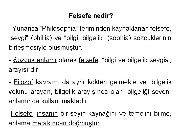 Felsefe nedir? - Yunanca “Philosophia” teriminden kaynaklanan felsefe, “sevgi” (phillia) ve “bilgi, bilgelik” (sophia)