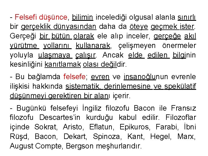 - Felsefi düşünce, bilimin incelediği olgusal alanla sınırlı bir gerçeklik dünyasından daha da öteye