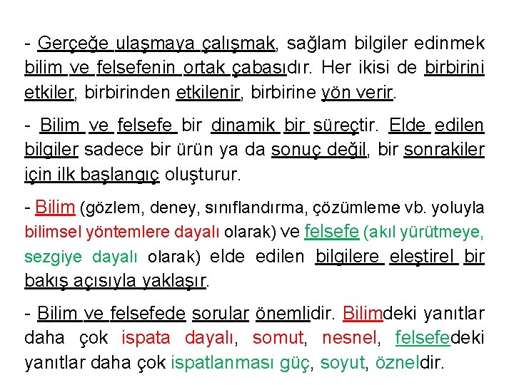 - Gerçeğe ulaşmaya çalışmak, sağlam bilgiler edinmek bilim ve felsefenin ortak çabasıdır. Her ikisi