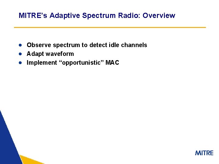 MITRE’s Adaptive Spectrum Radio: Overview · Observe spectrum to detect idle channels · Adapt