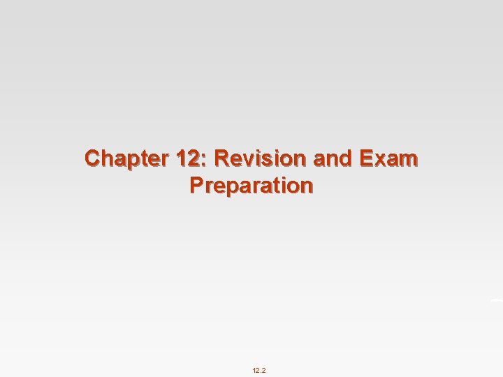 Chapter 12: Revision and Exam Preparation 12. 2 