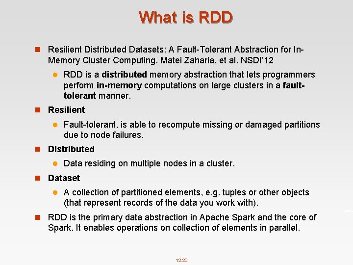 What is RDD n Resilient Distributed Datasets: A Fault-Tolerant Abstraction for In- Memory Cluster