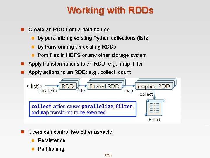 Working with RDDs n Create an RDD from a data source l by parallelizing