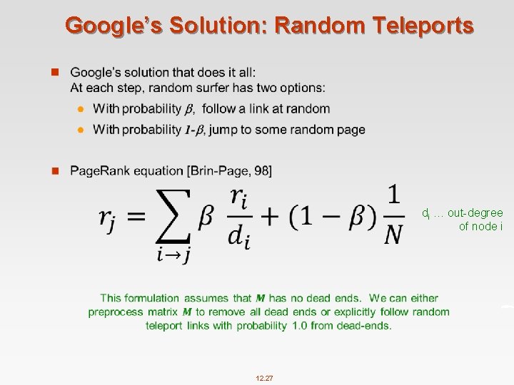 Google’s Solution: Random Teleports n di … out-degree of node i 12. 27 