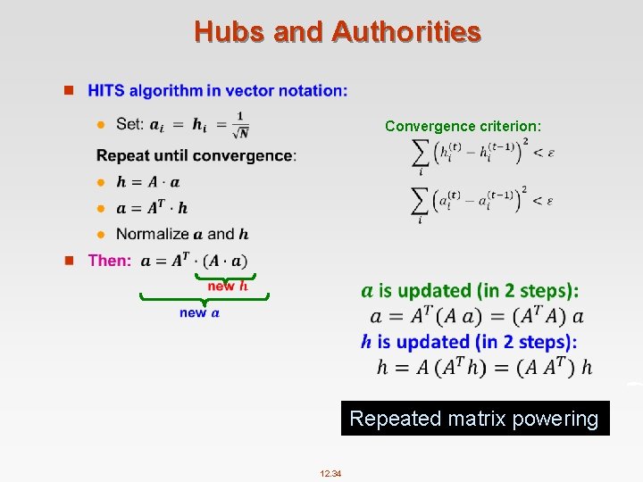 Hubs and Authorities n Convergence criterion: Repeated matrix powering 12. 34 
